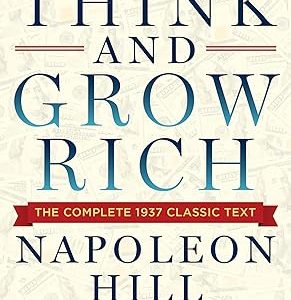Think and Grow Rich: The Complete 1937 Classic Text Featuring
